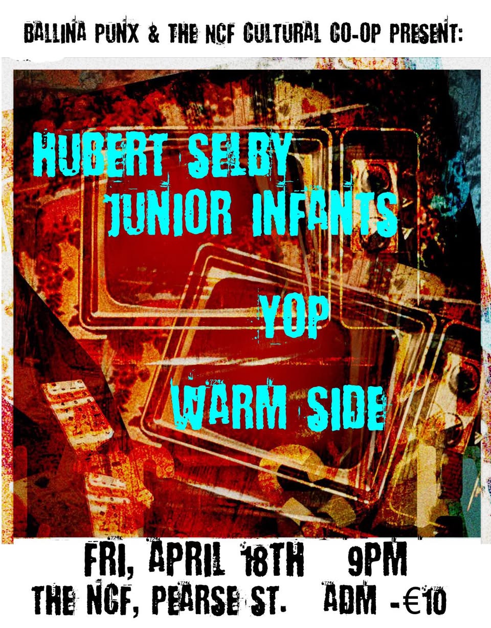 Ballina Punx: Hubert Selby Junior Infantry, YOP & Warm Side